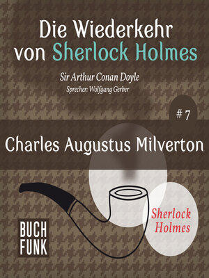 cover image of Charles Augustus Milverton--Die Wiederkehr von Sherlock Holmes, Band 7 (Ungekürzt)